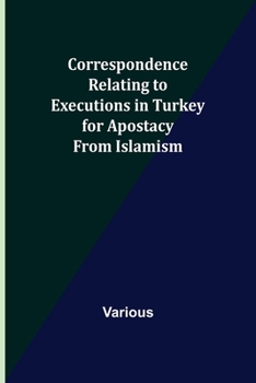 Paperback Correspondence Relating to Executions in Turkey for Apostacy from Islamism Book