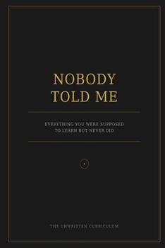 Paperback Nobody Told Me: Everything You Were Supposed to Learn but Never Did Book