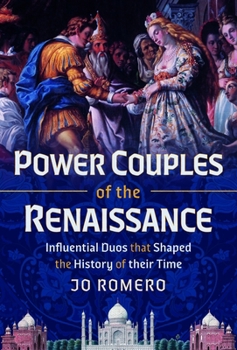 Power Couples of the Renaissance : Influential Duos That Shaped the History of Their Time