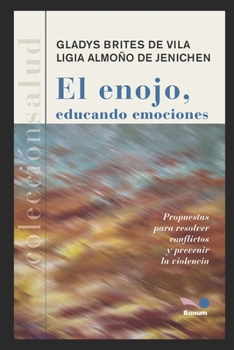 EL ENOJO, EDUCANDO EMOCIONES: propuestas para resolver conflictos y prevenir la violencia (Inteligencia - Cultivando las emociones) (Spanish Edition)