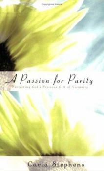 Paperback A Passion for Purity: Protecting God's Precious Gift of Virginity Book