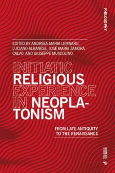 Initiatic Religious Experience in Neoplatonism: From Late Antiquity to the Renaissance