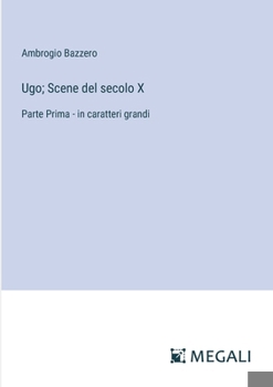 Paperback Ugo; Scene del secolo X: Parte Prima - in caratteri grandi [Italian] Book