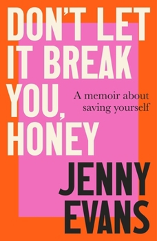 Hardcover Don't Let It Break You, Honey: A Memoir about Saving Yourself Book