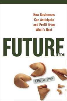 Paperback Future Inc: How Businesses Can Anticipate and Profit from What's Next Book