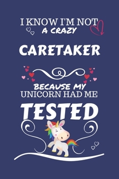 I Know I'm Not A Crazy Caretaker Because My Unicorn Had Me Tested: Perfect Gag Gift For A Caretaker Who 100% Isn't Crazy! | Blank Lined Notebook ... Banter | Birthday| Hen | Stag Do | Anniver