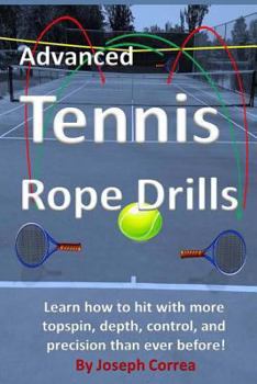 Paperback Advanced Tennis Rope Drills: Learn how to improve your spin, control, depth, and power on the court! Book