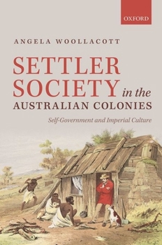 Hardcover Settler Society in the Australian Colonies: Self-Government and Imperial Culture Book