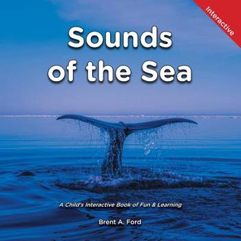 Paperback Sounds of the Sea: A Child's Interactive Book of Fun & Learning Book