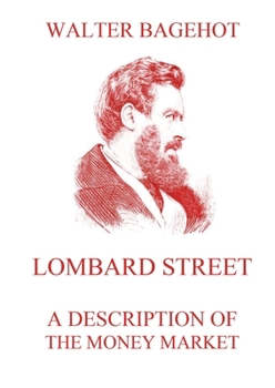 Paperback Lombard Street - A Description of the Money Market: Biographically Annotated Edition Book