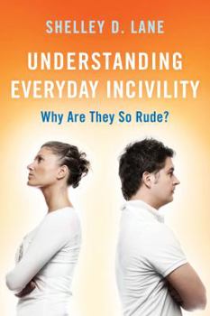 Hardcover Understanding Everyday Incivility: Why Are They So Rude? Book