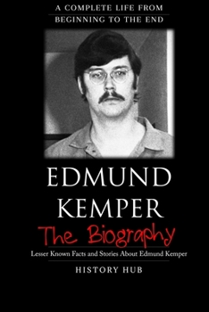 Paperback Edmund Kemper: The Biography (A Complete Life from Beginning to the End) Book