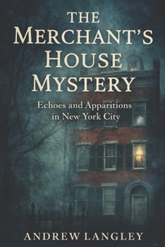 The Merchant’s House Mystery: Echoes and Apparitions in New York City