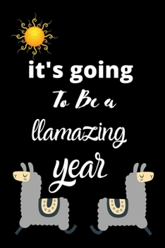 It's going To Be a llamazing year: Cute Llama Journal and Happy Birthday Notebook