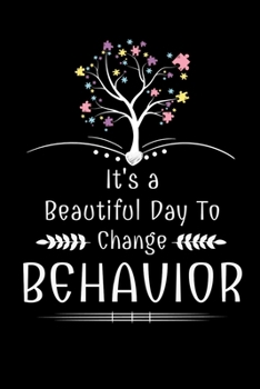 Paperback It's A Beautiful Day To Change Behavior: Notebook: Dot Grid 120 Pages: Gift For Board Certified Behavior Analysis BCBA Specialist, BCBA-D ABA BCaBA RB Book