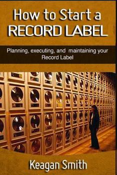 Paperback How to Start a Record Label - Planning, Executing, and Maintaining Your Record Label Book
