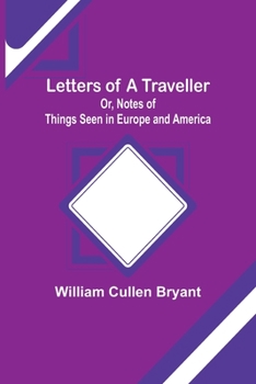 Paperback Letters of a Traveller; Or, Notes of Things Seen in Europe and America Book
