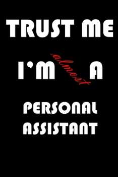 Trust Me I'm Almost  Personal assistant: A Journal to organize your life and working on your goals : Passeword tracker, Gratitude journal, To do list, ... Weekly meal planner, 120 pages , matte cover