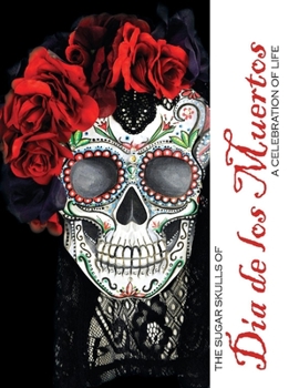 Paperback The Sugar Skulls of Dia de Los Muertos: A Celebration of Life Volume 1 Book