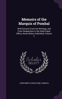 Hardcover Memoirs of the Marquis of Pombal: With Extracts From His Writings, and From Despatches in the State Paper Office, Never Before Published, Volume 2 Book