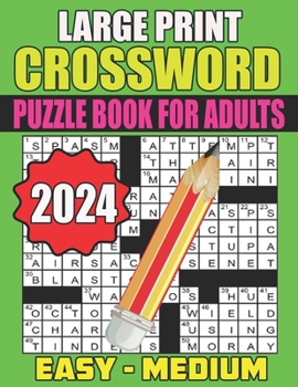 Paperback 2024 Large Print Crossword Puzzle Book For Adults Easy - Medium: Specially Crafted for Seniors - Keep Your Mind Active and Engaged with Fun and Easy-t Book