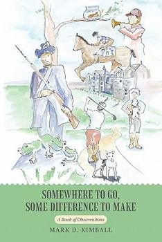 Paperback Somewhere to Go, Some Difference to Make: A Book of Observations Book