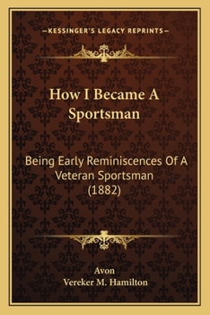 Paperback How I Became A Sportsman: Being Early Reminiscences Of A Veteran Sportsman (1882) Book