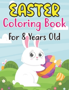 Paperback Easter Coloring Book For Kids Ages 8: 30 Easter Coloring filled image Book for Preschool Children, & Kindergarten, Bunny, rabbit, Easter eggs, Fun Eas Book