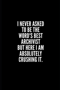 Paperback I never asked to be te word's best archivist but here i am absolutely crushing it: 6x9 Lined Notebook/Journal/Diary, 100 pages, Sarcastic, Humor Journ Book
