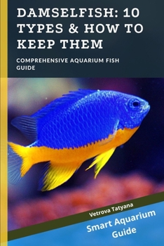 Paperback Damselfish: 10 Types & How to Keep Them: Comprehensive Aquarium Fish Guide Book