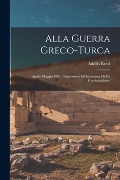 Paperback Alla guerra greco-turca: Aprile-maggio 1897: impressioni ed istantanee di un corrispondente [Italian] Book
