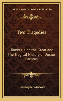 Two Tragedies: Tamburlaine the Great and The Tragical History of Doctor Faustus