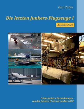 Paperback Die letzten Junkers-Flugzeuge I - Ausgabe 2023: Frühe Junkers-Entwicklungen von der Junkers J1 bis zur Junkers A50 [German] Book