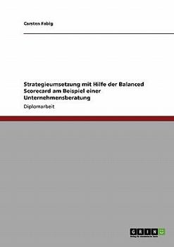 Paperback Strategieumsetzung mit Hilfe der Balanced Scorecard am Beispiel einer Unternehmensberatung [German] Book