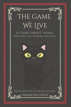 Paperback The Game We Live: A Story about Noah and the Cat Across the Hall Book