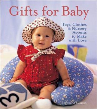 Hardcover Gifts for Baby: Toys, Clothes & Nursery Accents to Make with Love Book