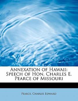 Annexation of Hawaii: Speech of Hon. Charles E. Pearce of Missouri