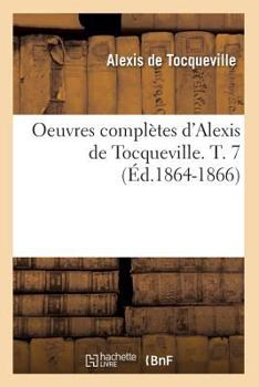 Paperback Oeuvres Complètes d'Alexis de Tocqueville. T. 7 (Éd.1864-1866) [French] Book