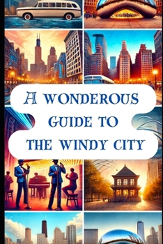 Paperback A Wonderous Guide to the Windy City: A weird and wild walk through Chicago Book