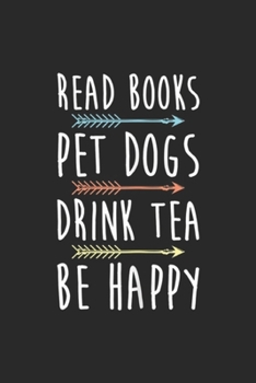 Read Books Pet Dogs Drink Tea Be Happy: Womens Read Books Pet Dogs Drink Tea Be Happy  Journal/Notebook Blank Lined Ruled 6x9 100 Pages