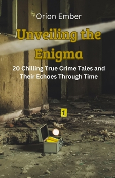 Paperback Unveiling the Enigma: 20 Chilling True Crime Tales and Their Echoes Through Time Book