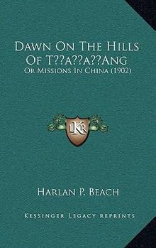 Hardcover Dawn On The Hills Of T'Ang: Or Missions In China (1902) Book