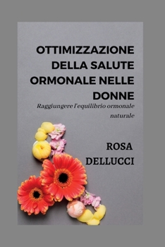 Paperback Ottimizzazione della salute ormonale nelle donne: Raggiungere l'equilibrio ormonale naturale [Italian] Book