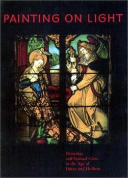 Paperback Painting on Light: Drawings and Stained Glass in the Age of Dürer and Holbein Book