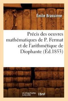 Paperback Précis Des Oeuvres Mathématiques de P. Fermat Et de l'Arithmétique de Diophante (Éd.1853) [French] Book