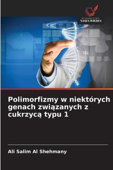 Polimorfizmy w niektórych genach zwiazanych z cukrzyca typu 1 (Polish Edition)