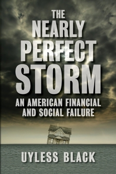 Paperback The Nearly Perfect Storm: An American Financial and Social Failure Book