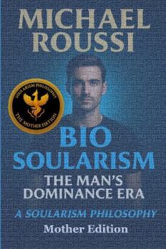 Bio Soularism: Mother Edition: A Soularism Philosophy