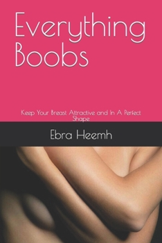 Paperback Everything Boobs: Keep Your Breast Attractive and In A Perfect Shape Book