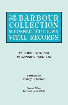 Paperback Barbour Collection of Connecticut Town Vital Records. Volume 12: Fairfield 1639-1850, Farmington 1645-1850 Book